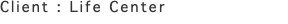 Client : Life Center