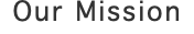 Our Mission