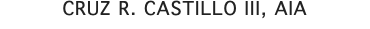 CRUZ R. CASTILLO III, AIA
