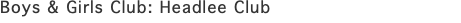 Boys & Girls Club: Headlee Club