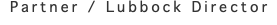 Partner / Lubbock Director 