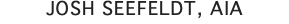 JOSH SEEFELDT, AIA