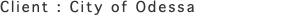 Client : City of Odessa