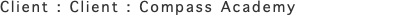 Client : Client : Compass Academy