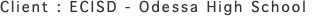 Client : ECISD - Odessa High School