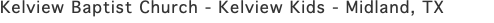 Kelview Baptist Church - Kelview Kids - Midland, TX